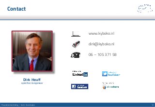 12Propositieontwikkeling / denk- & werkwijze
Contact
www.kyboko.nl
dirk@kyboko.nl
06 – 105 371 58
Dirk Heuff 
oprichter & eigenaar
 