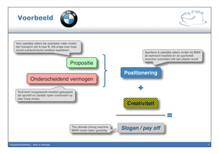 7Propositieontwikkeling / denk- & werkwijze
Propositie wordt vertaald naar marketing &
communicatie
Propositie Onderscheidend vermogen
Slogan / pay off
Positionering
 
