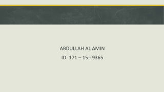 ABDULLAH AL AMIN
ID: 171 – 15 - 9365
 