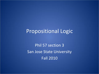 Propositional Logic Phil 57 section 3 San Jose State University Fall 2010 