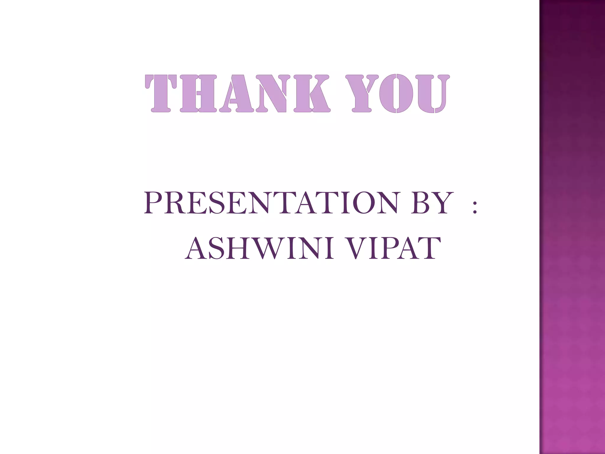 PRESENTATION BY :
  ASHWINI VIPAT
 