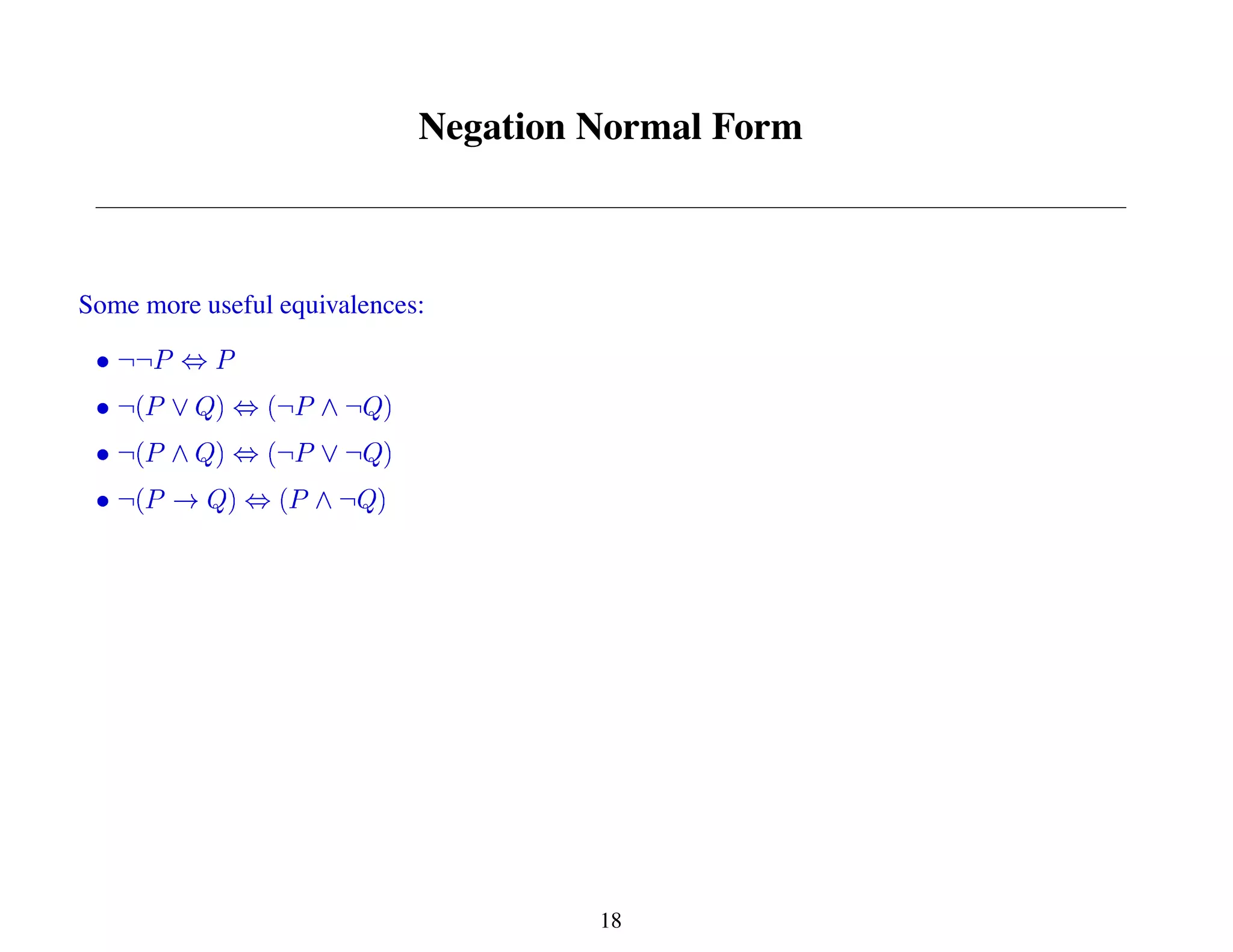 Negation Normal Form
Some more useful equivalences:
18
 