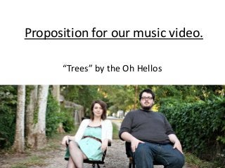 Proposition for our music video.
“Trees” by the Oh Hellos

 