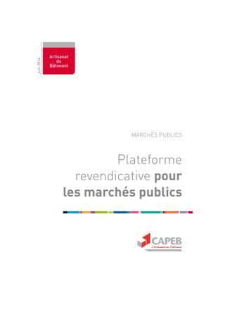 Plateforme
revendicative pour
les marchés publics
MARCHÉS PUBLICS
Artisanat
du
Bâtiment
Juin2014
 