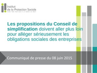 Les propositions du Conseil de
simplification doivent aller plus loin
pour alléger sérieusement les
obligations sociales des entreprises
Communiqué de presse du 08 juin 2015
 