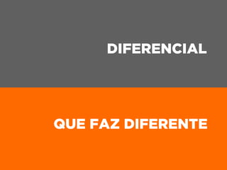DIFERENCIAL
QUE FAZ DIFERENTE
 