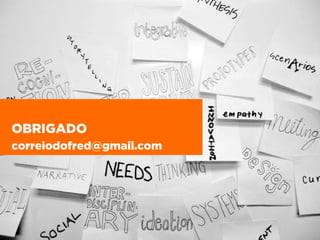 OBRIGADO
correiodofred@gmail.com
 