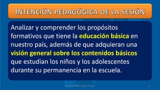 Analizar y comprender los propósitos
formativos que tiene la educación básica en
nuestro país, además de que adquieran una...