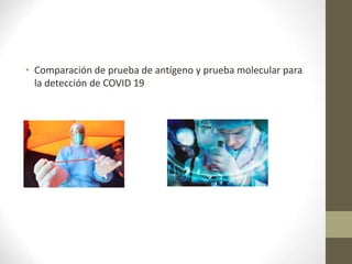 • Comparación de prueba de antígeno y prueba molecular para
la detección de COVID 19
 