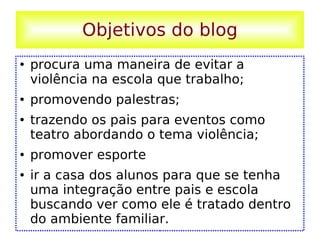 Objetivos do blog ,[object Object],[object Object],[object Object],[object Object],[object Object]