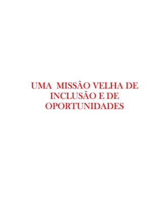 UMA MISSÃO VELHA DE
   INCLUSÃO E DE
  OPORTUNIDADES
 