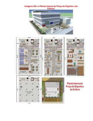 Imagens 3D e a Planta Interna da Praça do Esporte e da
                       Cultura:
 
