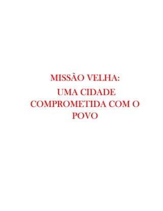 MISSÃO VELHA:
    ISSÃO
    UMA CIDADE
COMPROMETIDA COM O
      POVO
 
