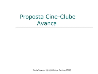 Proposta Cine-Clube Avanca   Flávia Trovisco 28209 | Melissa Canhoto 33603 