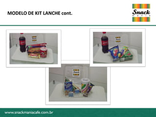 www.snackmaniacafe.com.br
MODELO DE KIT LANCHE cont.
www.snackmaniacafe.com.br
 