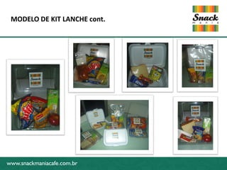 MODELO DE KIT LANCHE cont.




www.snackmaniacafe.com.br




www.snackmaniacafe.com.br
 