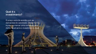 Qual é o
investimento?
O preço varia de acordo com as
demandas do candidato. Dessa forma,
é preciso marcar uma conversa para
definir qual seria o investimento ideal.
13
 
