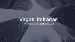 Vagas limitadas
14
Previsão de início: abril de 2018
 