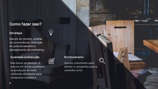 Estratégia
Estudo do cenário, análise
da concorrência, definição
do posicionamento e
planejamento de marketing.
Como fazer isso?
Qualidade na Execução
Não basta só planejar, é
preciso ter muita qualidade
na produção de todo
conteúdo divulgado para
conquistar o público.
9
Monitoramento
Ajustes constantes para
alinhar a campanha para o
caminho certo.
 