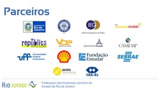 Parceiros
Federação das Empresas Juniores do
Estado do Rio de Janeiro
 