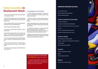 PRINCIPAIS PARCEIROS NO BRASIL:
Dados resumidos do
Restaurant Week                                                 A CAMPANHA (DE 30 DIAS)                                        MICA CARTOES POSTAIS

                                                                • Incluindo mídia paga e espontânea, a campanha foi            REVISTA ENGENHO DA GASTRONOMIA
    • Número de restaurantes participantes: já participaram     vista por aproximadamente 18 milhões de pessoas das
    115 restaurantes no total.                                                                                                 REVISTA PRAZERES DA MESA
                                                                classes A e B, no Brasil.

    • Período: semestral, duração de 15 dias. As datas variam   • A maioria dos veículos de comunicação no Brasil parti-
    de acordo com os feriados e datas de menor movimento        ciparam com matérias e notas sobre o RW (São Paulo e           PRINCIPAIS PARCEIROS EM SÃO PAULO:
    e faturamento.                                              Recife)
                                                                                                                               SÃO PAULO TURISMO S/A
    • Número total de visitantes aos restaurantes participan-   • Mais de 1000 importantes sites e Blogs no Brasil, incluin-
                                                                                                                               SÃO PAULO CONVENTION E VISITORS BUREAU
    tes durante o RW: mais de 295.000 pessoas.                  do GLOBO, UOL e TERRA, colocaram link para o RW (São
                                                                Paulo e Recife).                                               COMTUR - Conselho Municipal do Turismo da cidade de
    • Número de Menus RW vendidos: 98.500.
                                                                • As matérias das emissoras de televisões: Globo, SBT,         São Paulo
    • Aumento de couverts vendidos no período = 45%, na         Rede TV, Bandeirantes, Record e canais abertos,
    média mensal.                                               além de emissoras de rádios, contribuíram no apoio a mí-       CNTUR - Confederação Nacional do Turismo
                                                                dia impressa e valorizaram sobremaneira o evento.              FENACTUR - Federação Nacional do Turismo
    • Aumento de couverts vendidos no mesmo período, sem
    SPRW = 115% em média. Esse número leva como base            • O Website www.restaurantweek.com.br obteve mais de
    restaurantes que tiveram aumentos extraordinários.          9.000.000 de hits, onde mais de 3.000.000 de hits foram
                                                                durante o último SPRW (30 dias somados)                        NO RIO DE JANEIRO:
    • Total de receita aproximada dos restaurantes partici-
    pantes no período: R$ 7.950.000,00. (média de R$ 84,00                                                                     RIO CONVENTION E VISITORS BUREAU
    pp.)
                                                                                                                               SINDRIO – SINDICATO DE RESTAURANTES E BARES DO
    • Total de receita do Menu RW R$ 2.015.000,00, inclui o                                                                    RIO DE JANEIRO
    consumo de extras: vinhos, couvert e outros. (média R$
    58,00)                                                                                                                     PREFEITURA DO RIO DE JANEIRO

    • Percentuais de comercialização do Menu RW Almoço
    78% e Jantar 52%.                                                                                                          EM RECIFE:
                                                                                                                               PREFEITURA MUNICIPAL DE RECIFE

                                                                                                                               SEBRAE
                                                                 Instituição beneficente contemplada:                          TRADE TURISTICO DE RECIFE
                                                                 R$ 65.850,00 em doações até o momento.
                                                                     FUNDAÇÃO AÇÃO CRIANÇA. de faturamento                     BRASILIA:
                                                                 e couverts de restaurantes como o Chakras em
                                                                 SP, que teve no seu almoço, um aumento de mais                PREFEITURA DO DISTRITO FEDERAL
                                                                 de 800%, entre outros restaurantes.

3
 