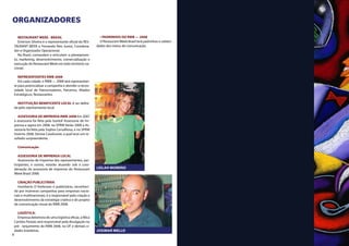ORGANIZADORES

       RESTAURANT WEEK - BRASIL                               • PADRINHOS DO RWB — 2008
       Emerson Silveira é o representante oficial do RES-     O Restaurant Week Brasil terá padrinhos e celebri-
    TAURANT WEEK e Fernando Reis Junior, Coordena-          dades dos meios de comunicação.
    dor e Organizador Operacional.
       No Brasil, comandam e articulam: o planejamen-
    to, marketing, desenvolvimento, comercialização e
    execução do Restaurant Week em todo território na-
    cional.

       REPRESENTANTES RWB 2008
       Em cada cidade, o RWB — 2008 terá representan-
    te para potencializar a campanha e atender a neces-
    sidade local de Patrocinadores, Parceiros, Aliados
    Estratégicos, Restaurantes.

      INSTITUIÇÃO BENEFICENTE LOCAL A ser defini-
    da pelo representante local.

      ASSESSORIA DE IMPRENSA RWB-2008 Em 2007
    a assessoria foi feita pela Gontof Assessoria de Im-
    prensa e agora em 2008, no SPRW Verão 2008 a As-
    sessoria foi feita pela Sophia Carvalhosa, e no SPRW
    Inverno 2008, Denise Cavalcante, a qual teve um re-
    sultado surpreendente.

      Comunicação

       ASSESSORIA DE IMPRENSA LOCAL
       Assessorias de Imprensa dos representantes, par-
    ticipantes, e outros, estarão atuando sob a coor-
    denação da assessoria de imprensa do Restaurant         LEILAh MORENO
    Week Brasil 2008.

      CRIAÇÃO PUBLICITÁRIA
      Humberto D´Ambrosio é publicitário, reconheci-
    do por inúmeras campanhas para empresas nacio-
    nais e multinacionais, é o responsável pela criação e
    desenvolvimento da estratégia criativa e do projeto
    de comunicação visual do RWB 2008.

      LOGÍSTICA:
      Empresa detentora de uma logística eficaz, a Mica
    Cartões Postais será responsável pela divulgação no
    pré - lançamento do RWB 2008, no DF e demais ci-
    dades brasileiras.                                      JOSIMAR MELLO
6
 