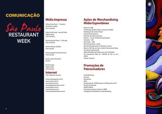 COMUNICAÇÃO
              Mídia Impressa                         Ações de Merchandising
              Folha de São Paulo - 1° Caderno        Mídia Espontânea
              Tamanhos variados
              Duas Inserções                         *Dados de 2008
                                                      Distribuição de Mini Folders (mínimo de 50000)
              Folha de São Paulo - Guia da Folha      Distribuição de Cartões Postais
              Página Dupla                            Assessoria de Imprensa
              Duas Inserções                          Números da última assessoria:
                                                      Banners - um por restaurante participante
              Revista Veja São Paulo - 2/3 de pág.    Camisetas - 500
              Duas Inserções                          Tend Cards - 1000
                                                      Bom Dia São Paulo - Globo
              Revista Prazeres da Mesa                Mais de 90 publicações em Revistas e Jornais
              Uma Inserção                            Mais de 500 links em sites e Ações Promocionais Blogs
                                                      de notícia e gastronomia.
              Revista Engenho da Gastronomia          Rádios Bandeirantes Noticias (ao vivo) e Eldorado.
              Uma Inserção                            Pré Lançamento Mais de 1.500.000 de hits no site
                                                      SPRW.
              Revista Joyce Pascowitch                Pacotes Turísticos
              Encarte

              Revista Target
              Pagina Dupla
                                                     Promoções de
              Uma Inserção                           Patrocinadores
              Internet
              Links e Banners nos sites:             Email Marketing
                                                     Encartes
              www.visitesaopaulo.com.br              Newsletters
              www.comtur.com.br                      MICA
              www.spturis.com.br                     Distribuição de 100.000 postais em 800 pontos de SP.
              www.guiajosimarmelo.com.br             Encarte em Revistas
              www.basilico.com.br                    VINHOS MIOLO
              www.baressp.com.br                     Promoção de preços durante o SPRW
              www.restauranteonline.com.br           Divulgação de Newsletter e Email Marketing




8
 