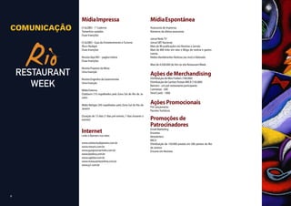 Mídia Impressa                                            Mídia Espontânea
COMUNICAÇÃO   O GLOBO - 1° Caderno
              Tamanhos variados
                                                                        Assessoria de Imprensa
                                                                        Números da última assessoria:
              Duas Inserções
                                                                        Jornal Rede TV
              O GLOBO - Guia de Entretenimento e Turismo                Jornal SBT Nacional
              Ilha e Rodapé                                             Mais de 90 publicações em Revistas e Jornais
              Duas Inserções                                            Mais de 800 links em sites e Blogs de notícia e gastro-
                                                                        nomia.
              Revista Veja RIO – pagina inteira                         Rádios Bandeirantes Noticias (ao vivo) e Eldorado.
              Duas Inserções
                                                                        Mais de 4.500.000 de hits no site Restaurant Week.
              Revista Prazeres da Mesa
              Uma Inserção
                                                                        Ações de Merchandising
              Revista Engenho da Gastronomia                            Distribuição de Mini Folders (100.000)
              Uma Inserção                                              Distribuição de Cartões Postais MICA (150.000)
                                                                        Banners - um por restaurante participante
              Mídia Externa                                             Camisetas - 500
              Outdoors (15) espalhados pela Zona Sul do Rio de Ja-      Tend Cards - 1000
              neiro

              Midia Relógio (50) espalhados pela Zona Sul do Rio de
                                                                        Ações Promocionais
                                                                        Pré Lançamento
              Janeiro
                                                                        Pacotes Turísticos

                                                                        Promoções de
              Duração de 15 dias (7 dias pré evento, 7 dias durante o
              evento)

                                                                        Patrocinadores
              Internet                                                  Email Marketing
                                                                        Encartes
              Links e Banners nos sites:                                Newsletters
                                                                        MICA
              www.visiteoriodejaneiro.com.br                            Distribuição de 150.000 postais em 500 pontos do Rio
              www.rioturis.com.br                                       de Janeiro
              www.guiajosimarmelo.com.br                                Encarte em Revistas
              www.basilico.com.br
              www.oglobo.com.br
              www.restauranteonline.com.br
              www.g1.com.br




9
 