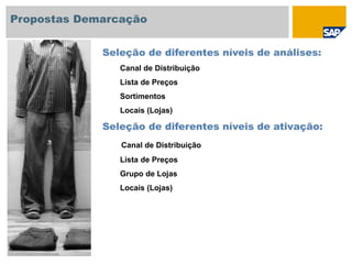 © SAP 2007 / Page 192
Seleção de diferentes níveis de análises:
Canal de Distribuição
Lista de Preços
Sortimentos
Locais (Lojas)
Seleção de diferentes níveis de ativação:
Canal de Distribuição
Lista de Preços
Grupo de Lojas
Locais (Lojas)
Propostas Demarcação
 