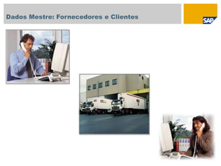 Dados Mestre: Fornecedores e Clientes
 