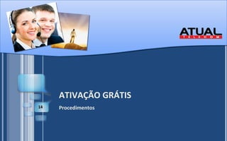 ATIVAÇÃO GRÁTIS Procedimentos 