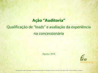 Ação “Auditoria”
Qualificação de “leads” e avaliação da experiência
na concessionária
Agosto / 2018
 