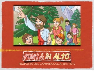 PROPOSTA DEL CAMMINO A.C.R. 2011-2012

                                        1
 