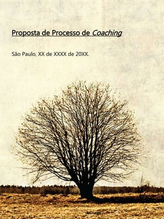 Proposta de Processo de Coaching
São Paulo, XX de XXXX de 20XX.
 