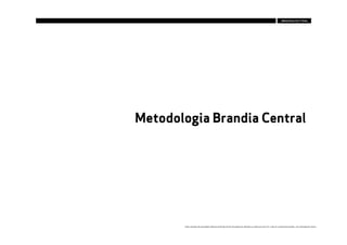 Metodologia Brandia Central




       Estes conteúdos são propriedade intelectual da Brandia Central não podendo ser alterados ou usados para outro fim, a não ser o previamente acordado , sem autorização da mesma.
 