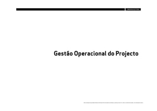 Gestão Operacional do Projecto




          Estes conteúdos são propriedade intelectual da Brandia Central não podendo ser alterados ou usados para outro fim, a não ser o previamente acordado , sem autorização da mesma.
 