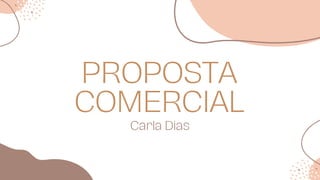 PROPOSTA
COMERCIAL
Carla Dias
 