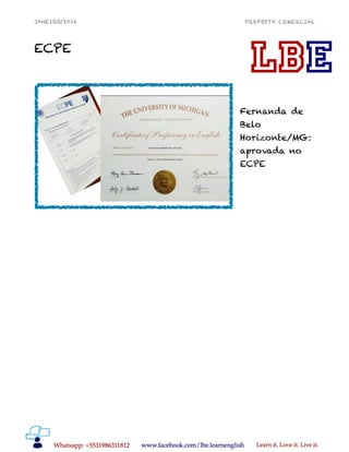 JANEIRO/2016 PROPOSTA COMERCIAL
ECPE
Fernanda de
Belo
Horizonte/MG:
aprovada no
ECPE
 
!10
 