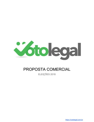 PROPOSTA COMERCIAL
ELEIÇÕES 2018
https://votolegal.com.br
 
