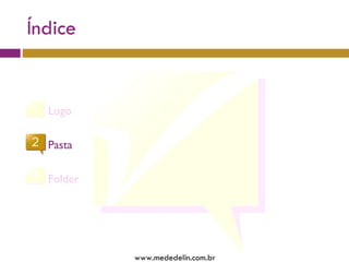 Índice www.mededelin.com.br Logo Pasta Folder 
