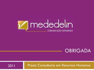 Praxis Consultoria em Recursos Humanos OBRIGADA 2011 
