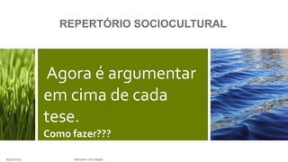 Agora é argumentar
em cima de cada
tese.
Como fazer???
7 Adicionar um rodapé
05/07/2023
REPERTÓRIO SOCIOCULTURAL
 