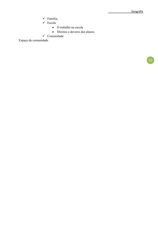 Geografia
55
 Família;
 Escola
 O trabalho na escola
 Direitos e deveres dos alunos
 Comunidade
Espaço da comunidade
 