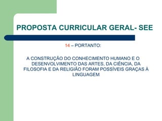 PROPOSTA CURRICULAR GERAL- SEE 14  – PORTANTO: A CONSTRUÇÃO DO CONHECIMENTO HUMANO E O DESENVOLVIMENTO DAS ARTES, DA CIÊNCIA, DA FILOSOFIA E DA RELIGIÃO FORAM POSSÍVEIS GRAÇAS À LINGUAGEM 