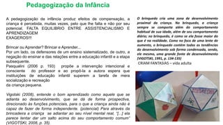 Pedagogização da Infância
A pedagogização da infância produz efeitos de compensação, a
criança é percebida, muitas vezes, ...