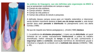 As práticas de linguagens, que são definidas pela organização da BNCC e
que se apresentam subdivididas em campos a seguir:...