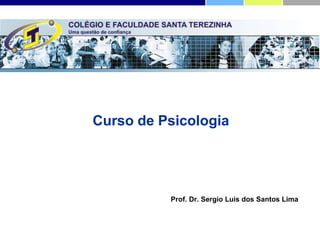 Curso de Psicologia




          Prof. Dr. Sergio Luis dos Santos Lima
 
