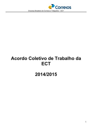 Empresa Brasileira de Correios e Telégrafos – ECT 
1 
Acordo Coletivo de Trabalho da 
ECT 
2014/2015 
 