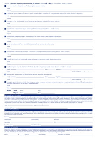 Responda as perguntas de próprio punho, escrevendo por extenso as respostas SIM ou NÃO. Em caso afirmativo, esclareça os motivos.
1 Encontra-se em plena atividade de trabalho? Caso negativo esclarecer o motivo.
Titular:
Cônjuge:
2 É portador de alguma moléstia que o obrigue a realizar consultas médicas ou exames com acompanhamento médico? Caso positivo esclarecer o diagnóstico:
Titular:
Cônjuge:
3 Encontra-se em fase de realização de exames laboratoriais para diagnóstico de doença? Caso positivo esclarecer:
Titular:
Cônjuge:
4 Já foi submetido a tratamento em regime de internação hospitalar? Caso positivo, informar o período e motivo.
Titular:
Cônjuge:
5 Já foi submetido a tratamento cirúrgico? Inclusive biópsia? Caso positivo informar a data e diagnóstico pré-operatório:
Titular:
Cônjuge:
6 Faz uso de medicamento de forma rotineira? Caso positivo esclarecer os nomes dos medicamentos:
Titular:
Cônjuge:
7 Já foi submetido a tratamento de radioterapia, quimioterapia ou outros tratamentos por período prolongado? Caso positivo esclarecer:
Titular:
Cônjuge:
8 É portador de deficiência dos sentidos, visão, audição ou seqüelas em membros ou órgãos? Caso positivo esclarecer:
Titular:
Cônjuge:
9a Sexo feminino, favor responder. Tem histórico familiar de câncer de mama, câncer de colo de útero ou câncer no ovário? Se sim relacione:
Grau de Parentesco: Idade: Diagnóstico:
Titular: Data de ocorrência: / /
9b Sexo masculino, favor responder. Tem histórico familiar de câncer de próstata? Se sim relacione:
Grau de Parentesco: Idade: Diagnóstico:
Titular: Data de ocorrência: / /
10 Pratica pára-quedismo, vôo livre, vôo de ultraleve, esportes radicais e perigosos. Participa de competições esportivas em caráter amador ou profissional? É tripulante amador ou
profissional de aeronave? Se sim, esclareça a freqüência semanal.
Titular:
Cônjuge:
Declare: Titular Altura: Peso:
Cônjuge Altura: Peso:
DECLARAÇÃO DO PROPONENTE
Declaro para todos os fins e efeitos ter prestado informações completas e verídicas,recebido as Condições Gerais do Seguro e estar ciente e de acordo com seu conteúdo. Estou ciente e de acordo
que perderei o direito a uma eventual indenização caso seja constatada a falsidade de qualquer informação (Art.766 do Código Civil Brasileiro). Declaro também ter conferido todos os valores,
prazos, datas e beneficiários, estando de pleno acordo com os mesmos, pois expressam fielmente minha vontade. As respostas ao questionário acima foram dadas por mim e são verdadeiras,
nada tendo sido omitido que pudesse influenciar na aceitação do seguro ou na taxa do prêmio. Havendo a inclusão do meu cônjuge no seguro, as declarações aqui prestadas, inclusive de saúde,
são extensivas ao mesmo.Estou ciente que a seguradora disporá, para aceitação ou recusa, de 15 (quinze) dias da data do recebimento desta proposta em suas filiais.
Local: Data: / /
Assinatura do Proponente:
Declaro que entreguei ao Proponente as Condições Gerais do Evangevida, o qual está ciente de seu conteúdo, que a declaração de saúde e a indicação de beneficários foram preenchidos de
próprio punho pelo proponente titular, ou seu responsável, se menor, e que, segundo meu conhecimento, todas as informações, respostas e declarações desta proposta refletem a verdade,
não contendo incorreções ou omissões.
Corretor:
Código Susep: Código Interno: Assinatura:
Agenciador: CPF:
% do Pró-Labore: Valor do Pró-Labore:
Declaro estar de acordo com a forma de pagamento especificada, autorizando o débito em minha conta corrente das parcelas do prêmio decorrentes desta Proposta de Adesão. Estou ciente
de que a inadimplência de quaisquer das parcelas do prêmio, após 60 dias do vencimento o seguro será cancelado. O débito por mim ora autorizado poderá ser suspenso, estando ciente de que
para tanto, deverei fazê-lo por escrito no prazo mínimo de 15 (quinze) dias de antecedência do vencimento da parcela respectiva.
Banco: Nº: Agência: Conta Corrente: Assinatura do Correntista:
TERMO DE AUTORIZAÇÃO
DECLARAÇÃO DO CORRETOR
 