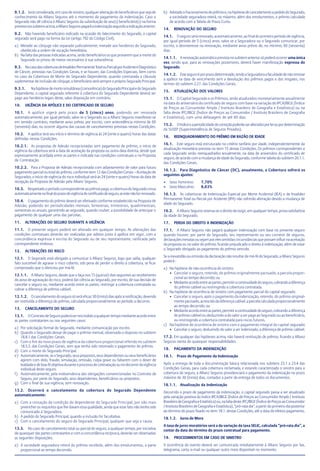 9.1.2. Será considerada, em caso de sinistro, qualquer alteração de beneficiários que seja de
conhecimento da Allianz Seguros até o momento do pagamento da indenização. Caso o
Segurado não dê ciência à Allianz Seguros da substituição de seu(s) beneficiário(s) na forma
previstanossubitensacima,aAllianzSegurospagaráaindenizaçãosegundoaindicaçãoanterior.
9.2. Não havendo beneficiário indicado na ocasião do falecimento do Segurado, o capital
segurado será pago na forma da Lei (artigo 792 do Código Civil).
a) Metade ao cônjuge não separado judicialmente; metade aos herdeiros do Segurado,
obedecida a ordem de vocação hereditária.
b) Na falta das pessoas indicadas acima, serão beneficiários os que provarem que a morte do
Segurado os privou de meios necessários à sua subsistência.
9.3. NocasodascoberturasdeInvalidezPermanenteTotalouParcialporAcidenteeDiagnóstico
de Câncer, previstas nas Condições Gerais, e se houver, das Condições Especiais, bem como
no caso da Cobertura de Morte do Segurado Dependente, quando contratada a cláusula
suplementar de inclusão de cônjuge, o beneficiário será sempre o próprio Segurado Principal.
9.3.1. Nahipótesedemortesimultânea(comoriência)doSeguradoPrincipaledoSegurado
Dependente, o capital segurado referente à cobertura do Segurado Dependente deverá ser
pago aos herdeiros legais deste, salvo disposição em contrário.
10. VIGÊNCIA DA APÓLICE E DO CERTIFICADO DE SEGURO
10.1. A apólice vigerá pelo prazo de 5 (cinco) anos, podendo ser renovada
automaticamente, por igual período, salvo se o Segurado ou a Allianz Seguros manifestar-se
em sentido contrário, mediante aviso prévio, por escrito, com antecedência mínima de 60
(sessenta) dias, ou ocorrer alguma das causas de cancelamento previstas nestas Condições.
10.2. A apólice terá seu início e término de vigência às 24 (vinte e quatro) horas das datas
definidas nestas Condições.
10.2.1. As propostas de Adesão recepcionadas sem pagamento de prêmio, o início de
vigência da cobertura será a data de aceitação da proposta ou outra data distinta, desde que
expressamente acordada entre as partes e indicada nas condições contratuais e na Proposta
de Contratação.
10.2.2. Para a Proposta de Adesão recepcionada com adiantamento de valor para futuro
pagamento parcial ou total do prêmio, conforme item 12 das Condições Gerais – Aceitação de
Segurados, o início de vigência do risco individual será às 24 (vinte e quatro) horas da data de
recepção da Proposta de Adesão pela Allianz Seguros.
10.3. Respeitadooperíodocorrespondenteaoprêmiopago,acoberturadoSeguradocessa
automaticamentenofinaldoprazodevigênciadecertificadodeseguro,seestenãoforrenovado.
10.4. O pagamento do prêmio deverá ser efetivado conforme estabelecido na Proposta de
Adesão, podendo ter periodicidades mensais, bimestrais, trimestrais, quadrimestrais,
semestrais ou anuais, garantindo ao segurado, quando couber, a possibilidade de antecipar o
pagamento de qualquer uma das parcelas.
11. ALTERAÇÕES DO SEGURO DURANTE A VIGÊNCIA
11.1. O presente seguro poderá ser alterado em qualquer tempo. As alterações das
condições contratuais deverão ser realizadas por aditivo junto à apólice em vigor, com a
concordância expressa e escrita do Segurado ou de seu representante, ratificada pelo
correspondente endosso.
12. ALTERAÇÕES DO RISCO
12.1. O Segurado está obrigado a comunicar à Allianz Seguros, logo que saiba, qualquer
fato suscetível de agravar o risco coberto, sob pena de perder o direito à cobertura, se ficar
comprovado que o silenciou por má-fé.
12.1.1. A Allianz Seguros, desde que o faça nos 15 (quinze) dias seguintes ao recebimento
do aviso de agravação do risco, poderá dar ciência ao Segurado, por escrito, de sua decisão de
cancelar o seguro ou, mediante acordo entre as partes, restringir a cobertura contratada ou
cobrar a diferença de prêmio cabível.
12.1.2. Ocancelamentodosegurosóseráeficaz30(trinta)diasapósanotificação,devendo
ser restituída a diferença do prêmio, calculada proporcionalmente ao período a decorrer.
13. CANCELAMENTO DO SEGURO
13.1. OContratodeSeguropoderáserrescindidoaqualquertempomedianteacordoentre
as partes contratantes ou nos seguintes casos:
a) Por solicitação formal do Segurado, mediante comunicação por escrito.
b) Quando o Segurado deixar de pagar o prêmio mensal, observado o disposto no subitem
18.8.1.das Condições Gerais.
c) Com o fim do novo prazo de vigência da cobertura proporcional referido no subitem
18.5.3. das Condições Gerais, sem que tenha sido retomado o pagamento do prêmio.
d) Com a morte do Segurado Principal.
e) Automaticamente, se o Segurado, seus prepostos, seus dependentes ou seus beneficiários
agirem com dolo, fraude, simulação, omissão, culpa grave ou faltarem com o dever de
lealdadeedeboa-féobjetivaduranteoprocessodecontrataçãoounodecorrerdavigência
individual deste seguro.
f) Automaticamente, pela inobservância das obrigações convencionadas no Contrato de
Seguro, por parte do Segurado, seus dependentes, beneficiários ou prepostos.
g) Com o final de sua vigência, sem renovação.
13.2. Ocorrerá o cancelamento da cobertura do Segurado Dependente
automaticamente:
a) Com a cessação da condição de dependente do Segurado Principal, por não mais
preencher os requisitos que lhe davam essa qualidade, ainda que esse fato não tenha sido
comunicado à Seguradora.
b) A pedido do Segurado Principal, quando a inclusão for facultativa.
c) Com o cancelamento do seguro do Segurado Principal, qualquer que seja a causa.
13.3. No caso de cancelamento total ou parcial do seguro, a qualquer tempo, por iniciativa
de quaisquer das partes contratantes e com a concordância recíproca, deverão ser observadas
as seguintes disposições.
a) A sociedade seguradora reterá do prêmio recebido, além dos emolumentos, a parte
proporcional ao tempo decorrido.
b) Adotadoofracionamentodoprêmioe,nahipótesedecancelamentoapedidodoSegurado,
a sociedade seguradora reterá, no máximo, além dos emolumentos, o prêmio calculado
de acordo com a Tabela de Prazo Curto.
14. RENOVAÇÃO DO SEGURO
14.1. O seguro será renovado, automaticamente, ao final do primeiro período de vigência,
por igual período de 5 (cinco) anos, salvo se a Seguradora ou o Segurado comunicar, por
escrito, o desinteresse na renovação, mediante aviso prévio de, no mínimo, 60 (sessenta)
dias.
14.1.1. A renovação automática prevista no subitem anterior só poderá ocorrer uma única
vez, sendo que, para as renovações posteriores, deverá haver manifestação expressa do
Segurado.
14.1.2. Esteseguroéporprazodeterminado,tendoaSeguradoraafaculdadedenãorenovar
a apólice na data de vencimento sem a devolução dos prêmios pagos e dos resgates, nos
termos do subitem 2.27. das Condições Gerais.
15. ATUALIZAÇÃO DOS VALORES
15.1. O Capital Segurado e os Prêmios, serão atualizados monetariamente anualmente
na data do aniversário do certificado de seguro com base na variação do IPCA/IBGE (Índice
de Preços ao Consumidor Amplo / Instituto Brasileiro de Geografia e Estatística) ou na
falta deste IPC/IBGE (Índice de Preços ao Consumidor / Instituto Brasileiro de Geografia
e Estatística), com uma defasagem de até 60 dias.
15.2. Oíndiceeaperiodicidadedecorreçãopoderãoseralteradosporleioupordeterminação
da SUSEP (Superintendência de Seguros Privados).
16. REENQUADRAMENTO DO PRÊMIO EM RAZÃO DE IDADE
16.1. Este seguro está estruturado no critério tarifário por idade, independentemente da
atualização monetária prevista no item 15 destas Condições. Os prêmios correspondentes a
cada Segurado serão reenquadrados anualmente, na data de aniversário do certificado de
seguro, de acordo com a mudança de idade do Segurado, conforme tabela do subitem 20.1.1.
das Condições Gerais.
16.1.2. Para Diagnóstico de Câncer (DC), anualmente, a Cobertura sofrerá os
seguintes ajustes:
• Sexo Feminino: 7,70%
• Sexo Masculino: 8,63%
16.1.3. As coberturas de Indenização Especial por Morte Acidental (IEA) e de Invalidez
Permanente Total ou Parcial por Acidente (IPA) não sofrerão alteração devido a mudança de
idade do Segurado.
16.2. A Allianz Seguros reserva-se o direito de exigir, em qualquer tempo, prova satisfatória
da idade do Segurado.
17. PERDA DO DIREITO A INDENIZAÇÃO
17.1. A Allianz Seguros não pagará qualquer indenização com base no presente seguro
quando houver, por parte do Segurado, seu representante ou seu corretor de seguros,
declaraçõesinexatasousejamporelesomitidascircunstânciasquepossaminfluirnaaceitação
da proposta ou no valor do prêmio, ficando prejudicado o direito à indenização, além de estar
o Segurado obrigado ao pagamento do prêmio vencido.
Se a inexatidão ou omissão da declaração não resultar de má-fé do Segurado, a Allianz Seguros
poderá :
a) Na hipótese de não-ocorrência do sinistro:
• Cancelar o seguro, retendo, do prêmio originalmente pactuado, a parcela propor-
cional ao tempo decorrido; ou
• Medianteacordoentreaspartes,permitiracontinuidadedoseguro,cobrandoadiferença
do prêmio cabível ou restringindo a cobertura contratada.
b) Na hipótese de ocorrência de sinistro com pagamento parcial do capital segurado:
• Cancelar o seguro, após o pagamento da indenização, retendo, do prêmio original-
mentepactuado,acrescidodadiferençacabível,aparcelacalculadaproporcionalmente
ao tempo decorrido; ou
• Medianteacordoentreaspartes,permitiracontinuidadedoseguro,cobrando adiferença
de prêmio cabível ou deduzindo-a do valor a ser pago ao Segurado ou ao beneficiário,
ou restringindo a cobertura contratada para riscos futuros.
c) Na hipótese de ocorrência de sinistro com o pagamento integral do capital segurado:
• Cancelar o seguro, deduzindo do valor a ser indenizado, a diferença de prêmio cabível.
17.2. Em qualquer das hipóteses acima, não haverá restituição de prêmio, ficando a Allianz
Seguros isenta de quaisquer responsabilidades.
18. PAGAMENTO DA INDENIZAÇÃO
18.1. Prazo de Pagamento da Indenização
Após a entrega de toda a documentação básica relacionada nos subitens 23.1 a 23.4 das
Condições Gerais, para cada cobertura reclamada, e estando caracterizado o sinistro para a
cobertura do seguro, a Allianz Seguros providenciará o pagamento da indenização no prazo
máximo de 30 (trinta) dias, contados a partir da entrega de todos os documentos.
18.1.1. Atualização da Indenização
Decorrido o prazo de pagamento da indenização, o capital segurado passa a ser atualizado
pela variação positiva do índice IPCA/IBGE (Índice de Preços ao Consumidor Amplo / Instituto
BrasileirodeGeografiaeEstatística)ou,nafaltadeste,IPC/IBGE(ÍndicedePreçosaoConsumidor
/ Instituto Brasileiro de Geografia e Estatística), “pró-rata dia”, a partir do primeiro dia posterior
ao término do prazo fixado no item 18.1. destas Condições, até a data do efetivo pagamento.
18.1.2. Juros de Mora
A taxa de juros moratórios será a da variação da taxa SELIC, calculada “pró-rata dia”, a
contar da data do término do prazo contratual para pagamento.
19. PROCEDIMENTOS EM CASO DE SINISTRO
A ocorrência do evento deverá ser comunicada imediatamente à Allianz Seguros por fax,
telegrama, carta, e-mail ou qualquer outro meio disponível no momento.
 